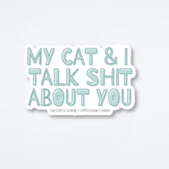 My Cat And I Talk About You Sticker